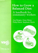 How to Grow a Balanced Diet: A Handbook for Community Workers