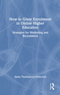 How to Grow Enrollment in Online Higher Education: Strategies for Marketing and Recruitment