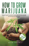 How to Grow Marijuana: 2 BOOKS IN 1: The Ultimate Guide to Learn How to Cultivate Marijuana Outdoor & Indoor. Create Your Medical Garden Even if You Are a Beginner and Grow Beautiful Weed Today