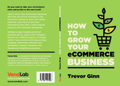 How to Grow your eCommerce Business: The Essential Guide to Building a Successful Muli-Channel Online Business with Google, Shopify, eBay, Amazon & Facebook
