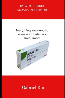 How-To-Guide: ALDARA IMIQUIMOD: Everything you need to know about Aldara Imiquimod - Rui, Gabriel