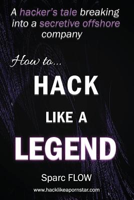 How to Hack Like a LEGEND: A hacker's tale breaking into a secretive offshore company - Flow, Sparc