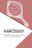 How To Handle A Narcissist: The Complete Guide To Understanding The Narcissist In Your Life. How To Disarm From Personality Disorder Of Narcissism In Life, Relationship And Workplace.