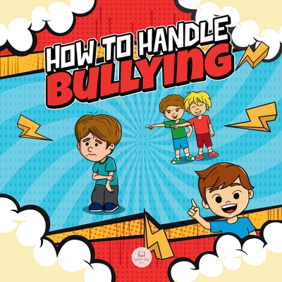 How To Handle Bullying: A kid's guide on how to spot and how to stop bullying - John, Samuel