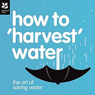 How to 'Harvest' Water: The Art of Saving Water