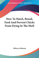 How To Hatch, Brood, Feed And Prevent Chicks From Dying In The Shell
