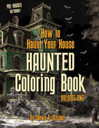 How to Haunt Your House - HAUNTED Coloring Book: Volume One