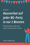 How to Hausverbot auf jeder WG-Party in nur 2 Minuten: Partywissen, das man echt nicht kennen muss
