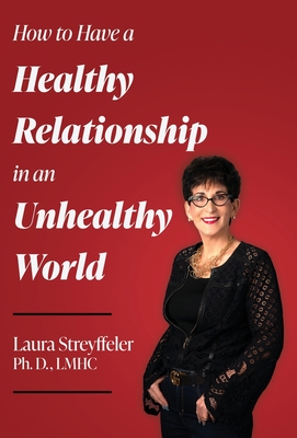 How to Have a Healthy Relationship in an Unhealthy World - Streyffeler, Laura