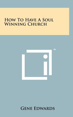 How To Have A Soul Winning Church - Edwards, Gene