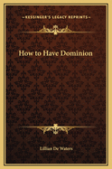 How to Have Dominion