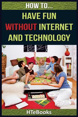 How To Have Fun Without Internet and Technology - Htebooks