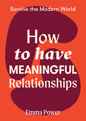 How to Have Meaningful Relationships - Power, Emma