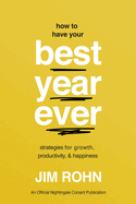 How to Have Your Best Year Ever: Strategies for Growth, Productivity, and Happiness