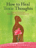 How to Heal Toxic Thoughts: Simple Tools for Personal Transformation - Ingerman, Sandra