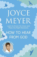 How to Hear From God: Learn to Know His Voice and Make Right Decisions