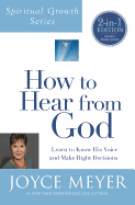 How to Hear from God (Spiritual Growth Series): Learn to Know His Voice and Make Right Decisions