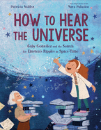 How to Hear the Universe: Gaby Gonzßlez and the Search for Einstein's Ripples in Space-Time