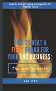 How to Heat a Fiery Brand for Your LNC Business: Tips to be Noticeable