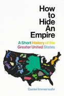 How to Hide an Empire: A Short History of the Greater United States