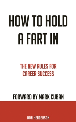 How to Hold a Fart in: The New Rules for Career Success - Henderson, Don