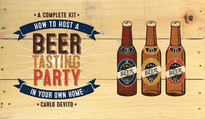 How to Host a Beer Tasting Party in Your Own Home: A Complete Kit - DeVito, Carlo