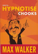 How to Hypnotise Chooks: and Other Great Yarns