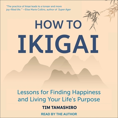 How to Ikigai: Lessons for Finding Happiness and Living Your Life's Purpose - Tamashiro, Tim (Read by)