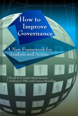 How to Improve Governance: A New Framework for Analysis and Action - Ferranti, David, and Jacinto, Justin, and Ody, Anthony J