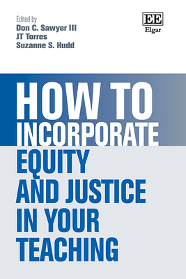 How to Incorporate Equity and Justice in Your Teaching - Sawyer, Don C (Editor), and Torres, Jt (Editor), and Hudd, Suzanne S (Editor)