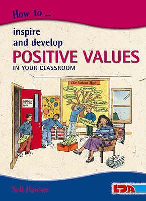 How to Inspire and Develop Positive Values in Your Classroom - Hawkes, Neil, and Redsell, Corin (Editor)