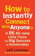 How to Instantly Connect with Anyone: 96 All-new Little Tricks for Big Success in Relationships