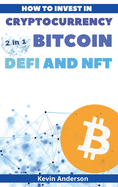 How to Invest in Cryptocurrency, Bitcoin, Defi and NFT - 2 Books in 1: Learn the Secrets to Build Generational Wealth During this Life Changing Bull Run