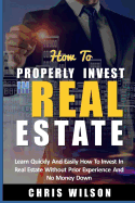 How To Invest In Real Estate: Learn quickly and easily how to invest in real estate without prior experience and no money down