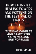 How to Invite Healing Powers and Fortune on the Festival of Lights