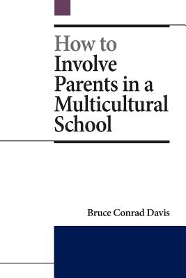 How to Involve Parents in a Multicultural School - Davis, Bruce Conrad