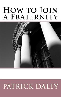 How to Join a Fraternity - Daley, Patrick