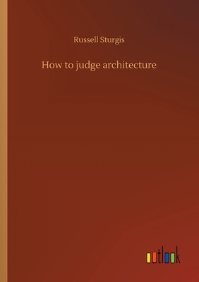 How to judge architecture - Sturgis, Russell