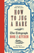 How to Jug a Hare: The Telegraph Book of the Kitchen