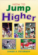 How to Jump Higher - Peterson, James A, Ph.D., and Horodyski, Mary B
