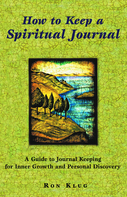 How to Keep a Spiritual Journal: A Guide to Journal Keeping for Inner Growth and Personal Discovery - Klug, Ronald