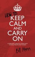 How to Keep Calm and Carry On