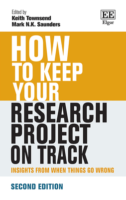 How to Keep Your Research Project on Track: Insights from When Things Go Wrong - Townsend, Keith (Editor), and Saunders, Mark N (Editor)