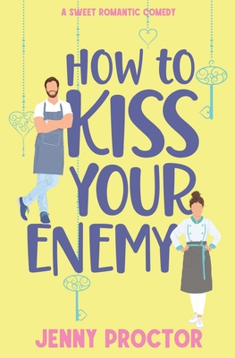How to Kiss Your Enemy: A Sweet Romantic Comedy - Proctor, Jenny