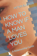 How to Know If a Man Loves You: A Relationship Guide