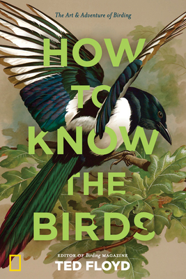 How to Know the Birds: The Art and Adventure of Birding - Floyd, Ted