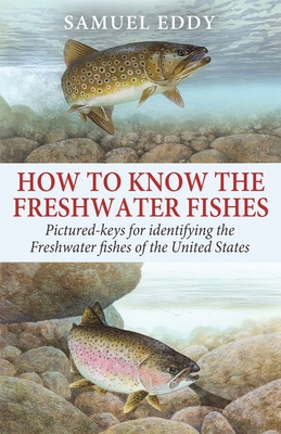 How to Know the Freshwater Fishes - Eddy, Samuel