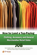 How to Land a Top-Paying Clothing Accessory and General Merchandise Retail Sales Job: Your Complete Guide to Opportunities, Resumes and Cover Letters,