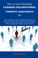 How to Land a Top-Paying Licensed Occupational Therapy Assistants Job: Your Complete Guide to Opportunities, Resumes and Cover Letters, Interviews, Sa