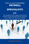 How to Land a Top-Paying Payroll Specialists Job: Your Complete Guide to Opportunities, Resumes and Cover Letters, Interviews, Salaries, Promotions, W